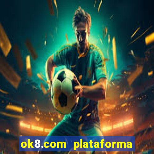 ok8.com plataforma de jogos